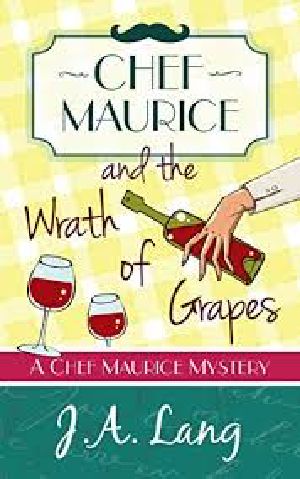 [Chef Maurice Mysteries 02] • Chef Maurice and the Wrath of Grapes